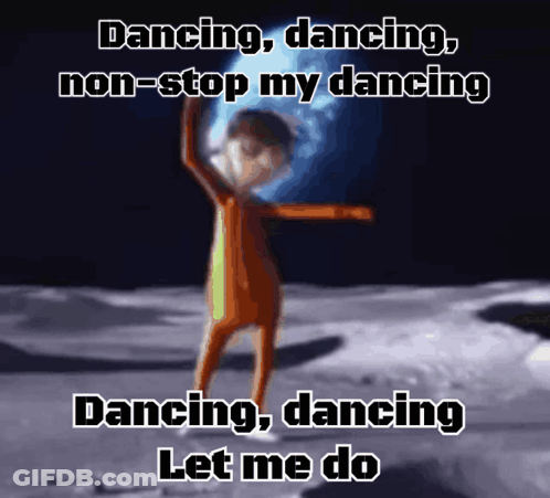 A Cartoon Character Is Dancing On The Moon With The Words Dancing Dancing Non-Stop My Dancing Dancing Dancing Let Me Do GIF