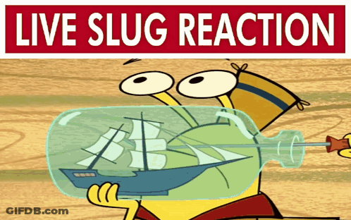A Cartoon Character Is Holding A Ship In A Bottle With The Words Live Slug Reaction Above Him GIF