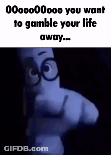 A Cartoon Character Is Pointing At The Camera And Says You Want To Gamble Your Life Away GIF