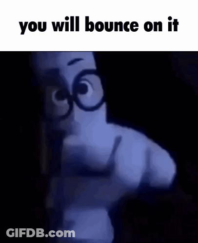 A Cartoon Character Is Pointing At The Camera With The Words `` You Will Bounce On It '' Written On The Bottom . GIF
