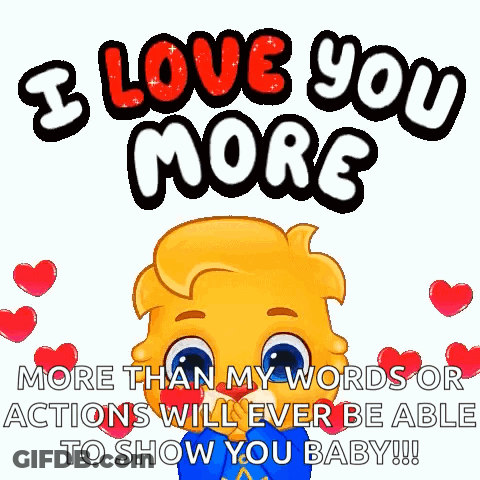 A Cartoon Character Is Saying `` I Love You More Than My Words Or Actions Will Ever Be Able To Show You Baby ! '' GIF