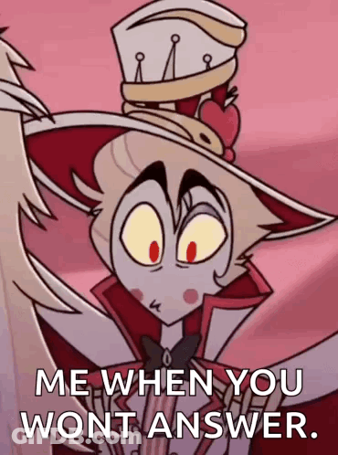 A Cartoon Character Is Saying `` Me When You Won T Answer . '' GIF