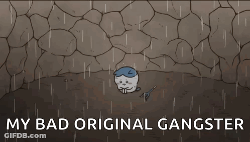 A Cartoon Character Is Sitting In A Cave In The Rain With The Words `` My Bad Original Gangster '' Written Above Him . GIF