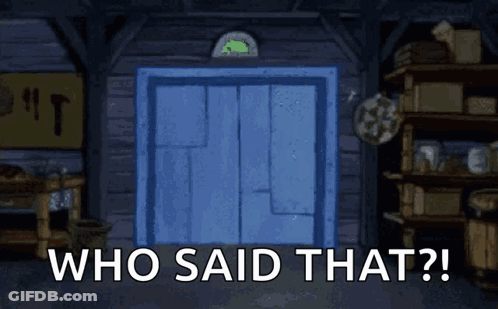 A Cartoon Character Is Standing In A Doorway With The Words Who Said That GIF