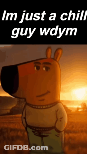 A Cartoon Character Is Standing In A Field With The Words `` Im Just A Chill Guy Wdym '' Written On The Bottom . GIF