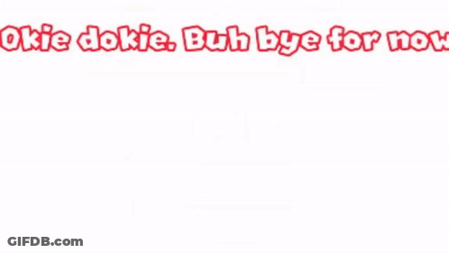 A Cartoon Character Is Standing In Front Of A White Background With The Words Okie Dokie Buh Bye For Now . GIF
