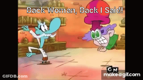 A Cartoon Character Is Standing Next To Another Character And Says `` Back Woman , Back I Said '' . GIF