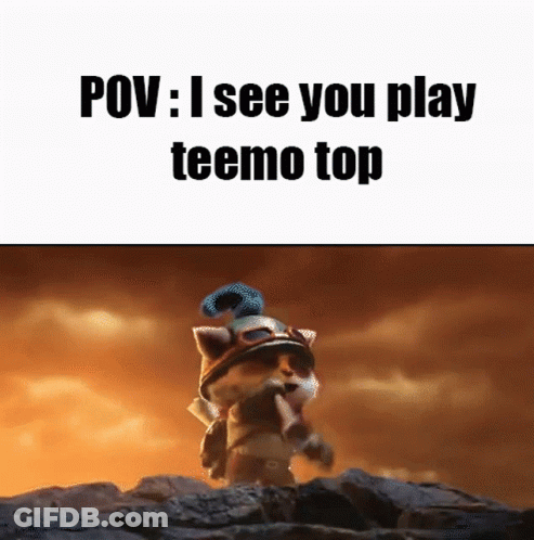 A Cartoon Character Is Standing On A Rock With The Words " Pov : I See You Play Teemo Top " Above Him . GIF