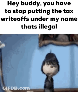 A Cartoon Character Is Talking To Another Cartoon Character About Putting The Tax Writeoffs Under My Name That 'S Illega GIF
