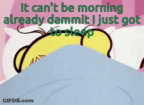 A Cartoon Character Laying In Bed With The Words " It Can T Be Morning Already Dammit I Just Got To Sleep " GIF