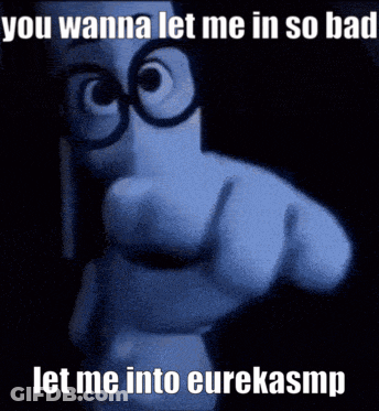 A Cartoon Character Pointing With The Words You Wanna Let Me In So Bad Let Me Into Eurekasmp Below It GIF