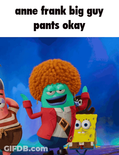 A Cartoon Character Says Anne Frank Big Guy Pants Okay On A Blue Background GIF