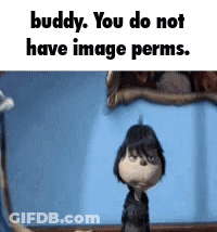 A Cartoon Character Says Buddy You Do Not Have Image Permits . GIF