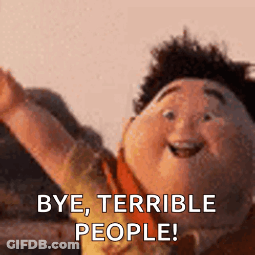 A Cartoon Character Says " Bye Terrible People " GIF