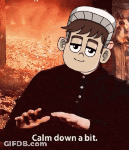 A Cartoon Character Says " Calm Down A Bit " In Front Of A Fire GIF