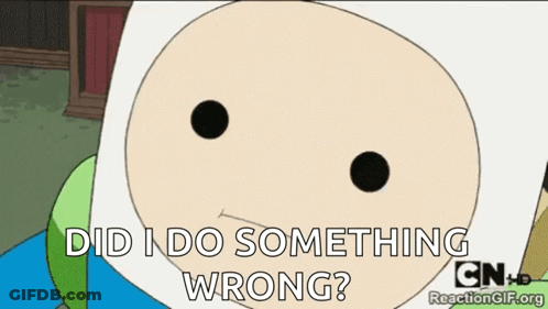 A Cartoon Character Says " Did I Do Something Wrong ? " GIF