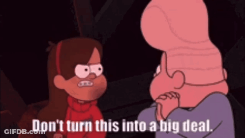A Cartoon Character Says " Don T Turn This Into A Big Deal " GIF
