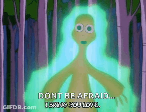 A Cartoon Character Says " Dont Be Afraid... I Bring You Love " GIF