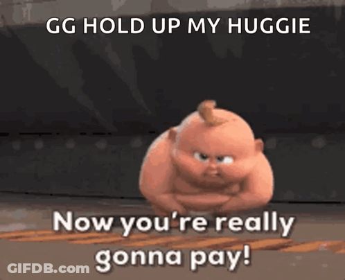 A Cartoon Character Says " Gg Hold Up My Huggie Now You 'Re Really Gonna Pay ! " GIF