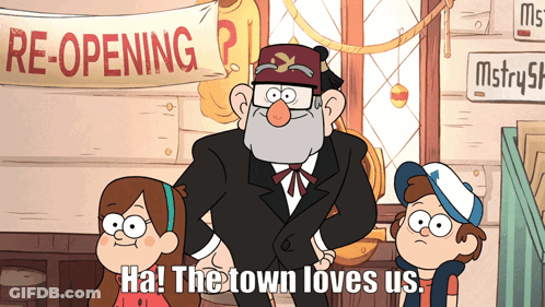 A Cartoon Character Says " Ha! The Town Loves Us " In Front Of A Reopening Sign GIF