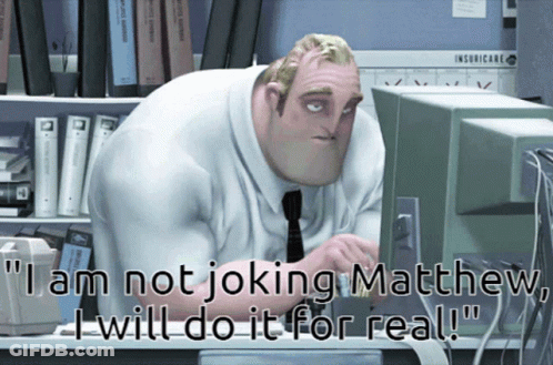 A Cartoon Character Says " I Am Not Joking Mathew I Will Do It For Real " GIF