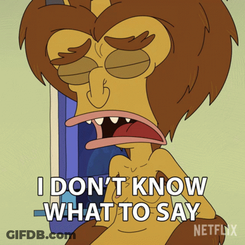 A Cartoon Character Says I Don 'T Know What To Say GIF