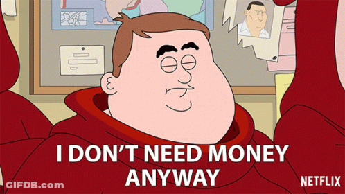 A Cartoon Character Says I Don T Need Money Anyway GIF