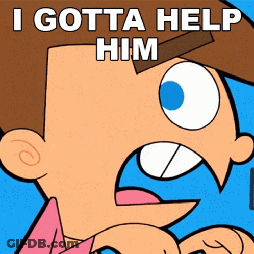A Cartoon Character Says " I Gotta Help Him " In White Letters GIF