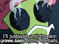 A Cartoon Character Says " I 'Ll Just Wait Until The Skin Grows Back On My Eyeballs . " GIF