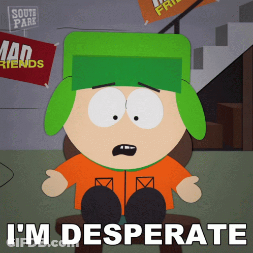 A Cartoon Character Says I 'M Desperate In Front Of A South Park Sign GIF