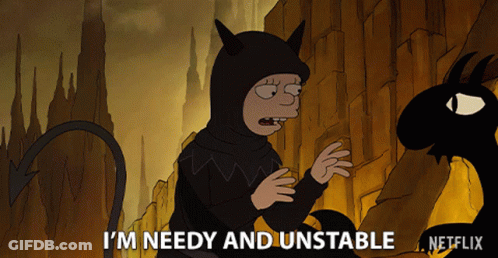 A Cartoon Character Says I 'M Needy And Unstable In Front Of A Netflix Logo GIF