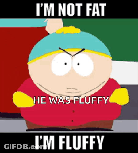 A Cartoon Character Says I 'M Not Fat He Was Fluffy GIF