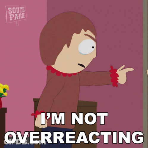A Cartoon Character Says I 'M Not Overreacting In Front Of A South Park Sign GIF