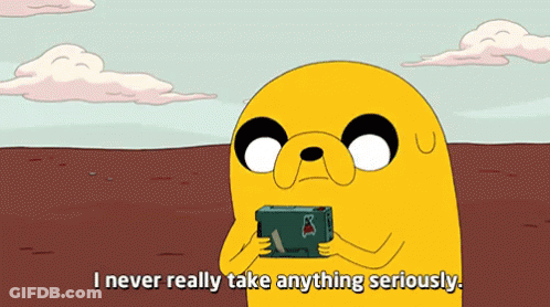 Cartoon Saying I Never Really Take Anything Seriously GIF