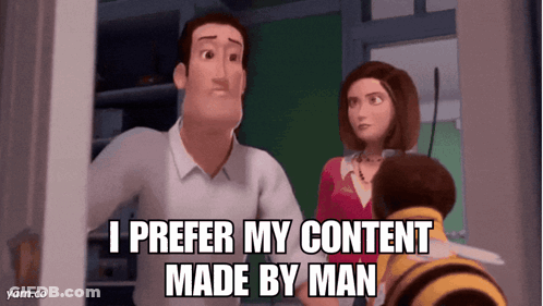 A Cartoon Character Says I Prefer My Content Made By Man In Front Of A Bee GIF