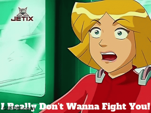 A Cartoon Character Says " I Really Don T Wanna Fight You " GIF