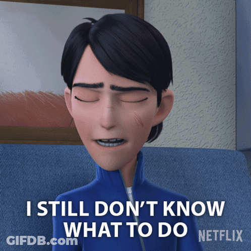 A Cartoon Character Says I Still Do N't Know What To Do GIF
