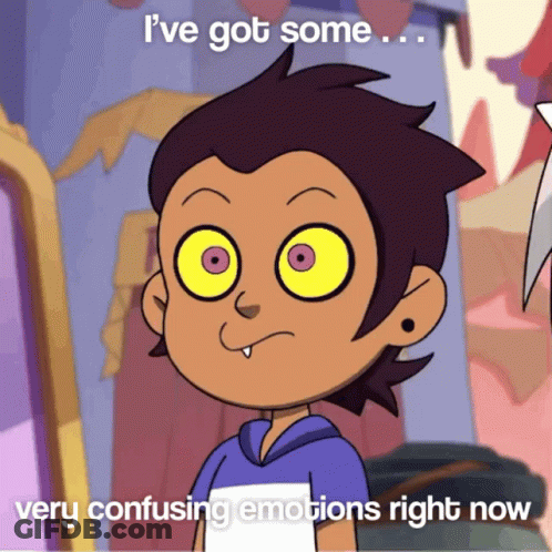 A Cartoon Character Says " I 'Ve Got Some " And " Very Confusing Emotions Right Now " GIF
