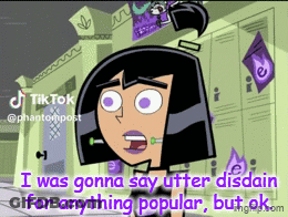 A Cartoon Character Says I Was Gonna Say Utter Disdain For Anything Popular But Ok.com GIF
