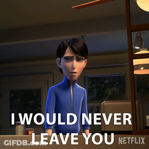 A Cartoon Character Says I Would Never Leave You GIF