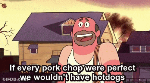 A Cartoon Character Says If Every Pork Chop Were Perfect We Wouldn T Have Hotdogs GIF