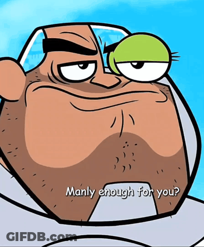 A Cartoon Character Says Manly Enough For You With A Green Eye GIF