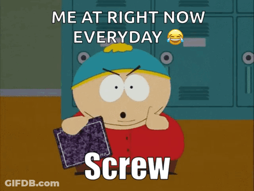 A Cartoon Character Says " Me At Right Now Everyday " And Screw You Guys GIF