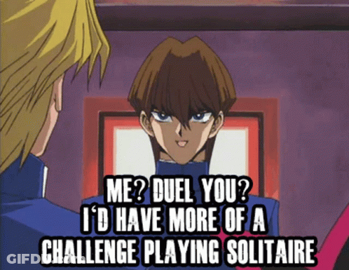 A Cartoon Character Says " Me Duel You I 'D Have More Of A Challenge Playing Solitaire " To Another Character GIF