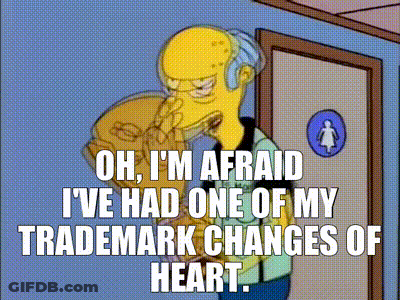 A Cartoon Character Says Oh I 'M Afraid Ive Had One Of My Trademark Changes Of Heart GIF