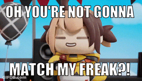 A Cartoon Character Says " Oh You 'Re Not Gonna Match My Freak ? " GIF