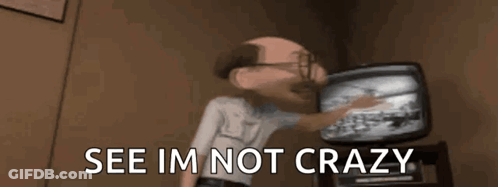 A Cartoon Character Says See Im Not Crazy GIF