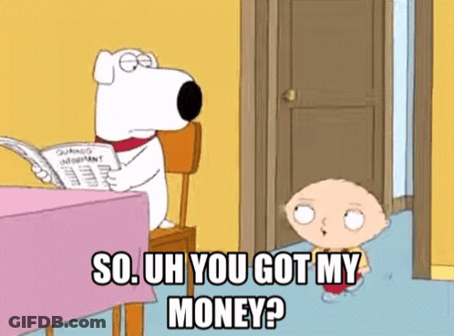 A Cartoon Character Says " So Uh You Got My Money " While Sitting At A Table GIF