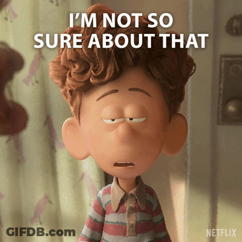 A Cartoon Character Says That He Is Not Sure About That GIF