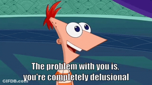 A Cartoon Character Says " The Problem With You Is You 'Re Completely Delusional " GIF